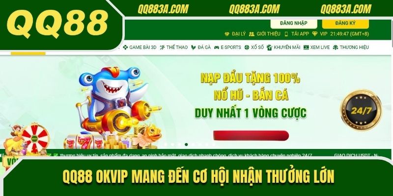 QQ88 OKVIP mang đến cơ hội nhận thưởng lớn
